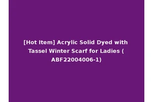 [Hot Item] Acrylic Solid Dyed with Tassel Winter Scarf for Ladies (ABF22004006-1)