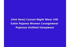 [Hot Item] Casual Night Wear Silk Satin Pajama Women Loungewear Pajamas Knitted Sleepwear