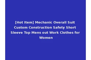 [Hot Item] Mechanic Overall Suit Custom Construction Safety Short Sleeve Top Mens out Work Clothes for Women