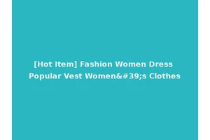 [Hot Item] Fashion Women Dress Popular Vest Women's Clothes