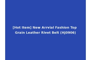 [Hot Item] New Arrvial Fashion Top Grain Leather Rivet Belt (HJ0906)