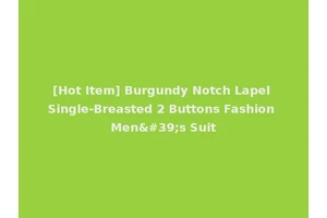 [Hot Item] Burgundy Notch Lapel Single-Breasted 2 Buttons Fashion Men's Suit