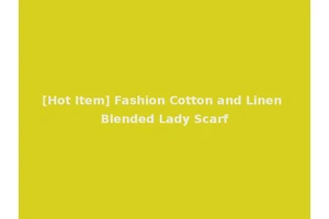[Hot Item] Fashion Cotton and Linen Blended Lady Scarf