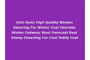 [Hot Item] High Quality Women Shearing Fur Winter Coat Oversize Winter Outwear Wool Overcoat Real Sheep Shearling Fur Coat Teddy Coat