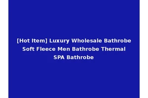 [Hot Item] Luxury Wholesale Bathrobe Soft Fleece Men Bathrobe Thermal SPA Bathrobe
