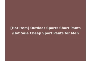 [Hot Item] Outdoor Sports Short Pants/Hot Sale Cheap Sport Pants for Men