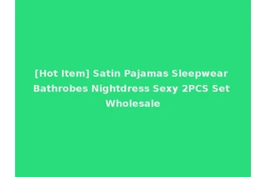 [Hot Item] Satin Pajamas Sleepwear Bathrobes Nightdress Sexy 2PCS Set Wholesale