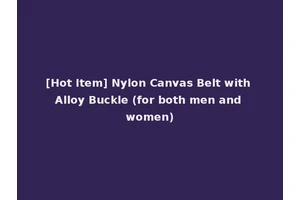 [Hot Item] Nylon Canvas Belt with Alloy Buckle (for both men and women)