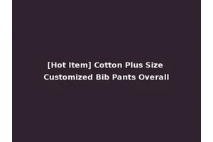 [Hot Item] Cotton Plus Size Customized Bib Pants Overall