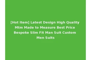 [Hot Item] Latest Design High Quality Mtm Made to Measure Best Price Bespoke Slim Fit Man Suit Custom Men Suits