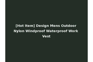 [Hot Item] Design Mens Outdoor Nylon Windproof Waterproof Work Vest