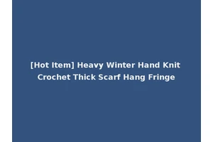 [Hot Item] Heavy Winter Hand Knit Crochet Thick Scarf Hang Fringe