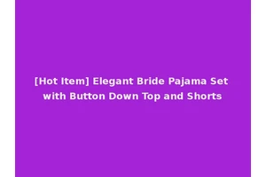 [Hot Item] Elegant Bride Pajama Set with Button Down Top and Shorts