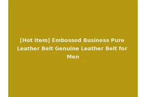 [Hot Item] Embossed Business Pure Leather Belt Genuine Leather Belt for Men