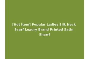 [Hot Item] Popular Ladies Silk Neck Scarf Luxury Brand Printed Satin Shawl