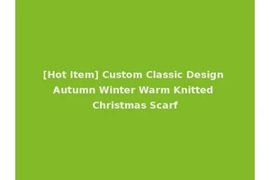 [Hot Item] Custom Classic Design Autumn Winter Warm Knitted Christmas Scarf
