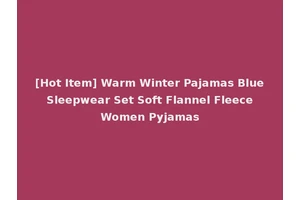 [Hot Item] Warm Winter Pajamas Blue Sleepwear Set Soft Flannel Fleece Women Pyjamas