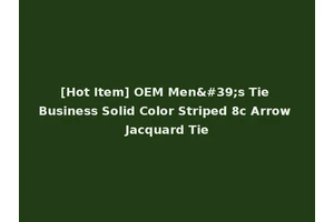 [Hot Item] OEM Men's Tie Business Solid Color Striped 8c Arrow Jacquard Tie