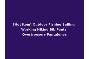[Hot Item] Outdoor Fishing Sailing Working Hiking Bib Pants Overtrousers Pantalones