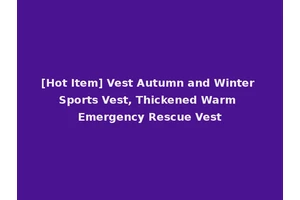 [Hot Item] Vest Autumn and Winter Sports Vest, Thickened Warm Emergency Rescue Vest