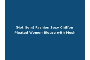 [Hot Item] Fashion Sexy Chiffon Pleated Women Blouse with Mesh