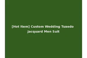 [Hot Item] Custom Wedding Tuxedo Jacquard Men Suit
