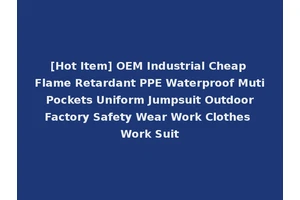 [Hot Item] OEM Industrial Cheap Flame Retardant PPE Waterproof Muti Pockets Uniform Jumpsuit Outdoor Factory Safety Wear Work Clothes Work Suit