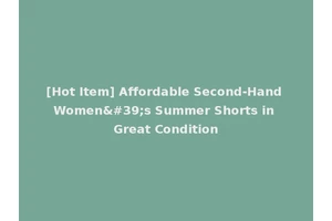 [Hot Item] Affordable Second-Hand Women's Summer Shorts in Great Condition