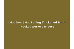 [Hot Item] Hot Selling Thickened Multi Pocket Workwear Vest