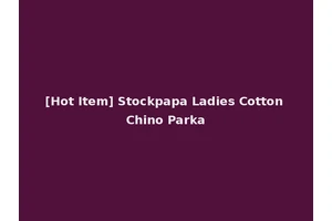 [Hot Item] Stockpapa Ladies Cotton Chino Parka
