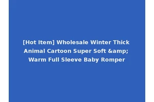 [Hot Item] Wholesale Winter Thick Animal Cartoon Super Soft &amp; Warm Full Sleeve Baby Romper