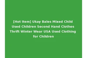 [Hot Item] Ukay Bales Mixed Child Used Children Second Hand Clothes Thrift Winter Wear USA Used Clothing for Children