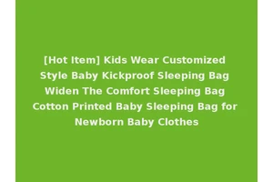 [Hot Item] Kids Wear Customized Style Baby Kickproof Sleeping Bag Widen The Comfort Sleeping Bag Cotton Printed Baby Sleeping Bag for Newborn Baby Clothes