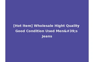 [Hot Item] Wholesale Hight Quality Good Condition Used Men's Jeans