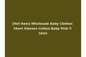 [Hot Item] Wholesale Baby Clothes Short Sleeves Cotton Baby Pink T-Shirt