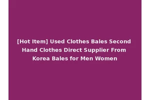 [Hot Item] Used Clothes Bales Second Hand Clothes Direct Supplier From Korea Bales for Men Women