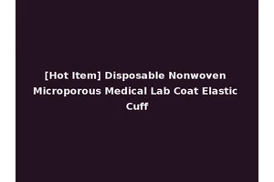 [Hot Item] Disposable Nonwoven Microporous Medical Lab Coat Elastic Cuff