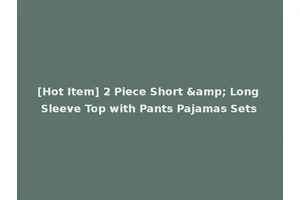 [Hot Item] 2 Piece Short &amp; Long Sleeve Top with Pants Pajamas Sets