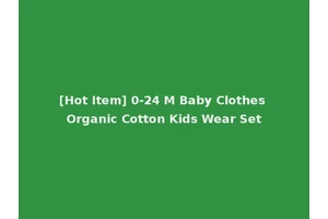 [Hot Item] 0-24 M Baby Clothes Organic Cotton Kids Wear Set