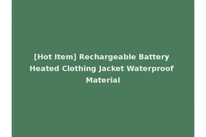 [Hot Item] Rechargeable Battery Heated Clothing Jacket Waterproof Material