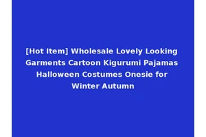 [Hot Item] Wholesale Lovely Looking Garments Cartoon Kigurumi Pajamas Halloween Costumes Onesie for Winter Autumn