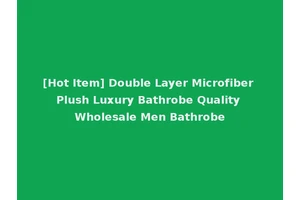 [Hot Item] Double Layer Microfiber Plush Luxury Bathrobe Quality Wholesale Men Bathrobe
