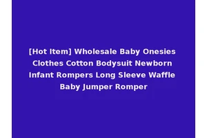[Hot Item] Wholesale Baby Onesies Clothes Cotton Bodysuit Newborn Infant Rompers Long Sleeve Waffle Baby Jumper Romper