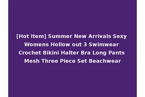 [Hot Item] Summer New Arrivals Sexy Womens Hollow out 3 Swimwear Crochet Bikini Halter Bra Long Pants Mesh Three Piece Set Beachwear