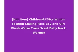 [Hot Item] Children's Winter Fashion Smiling Face Boy and Girl Plush Warm Cross Scarf Baby Neck Warmer