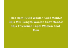[Hot Item] OEM Woolen Coat Men's MID-Length Woolen Coat Men's Thickened Lapel Woolen Coat Men
