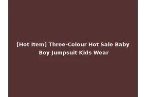 [Hot Item] Three-Colour Hot Sale Baby Boy Jumpsuit Kids Wear