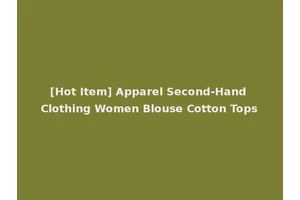 [Hot Item] Apparel Second-Hand Clothing Women Blouse Cotton Tops