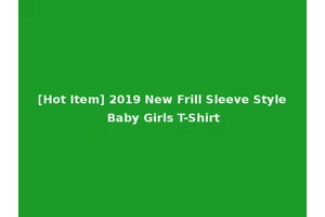 [Hot Item] 2019 New Frill Sleeve Style Baby Girls T-Shirt