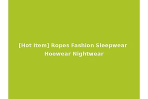 [Hot Item] Ropes Fashion Sleepwear Hoewear Nightwear
